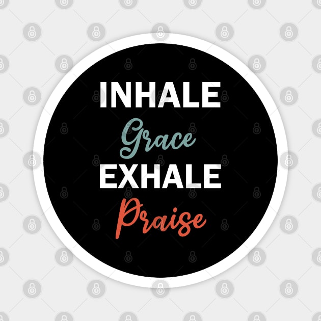 inhale grace exhale praise Magnet by teestaan